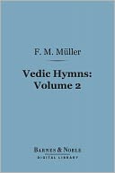 Vedic Hymns, Volume 2 (Barnes & Noble Digital Library): Hymns to Agni (Mandalas I-V)
