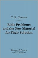 Bible Problems and the New Material for Their Solutions (Barnes & Noble Digital Library)