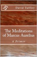 The Meditations of Marcus Aurelius: A Primer