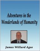 Adventures in the Wonderlands of Humanity: Four Score and More Years of Living, a Storybook of Memories
