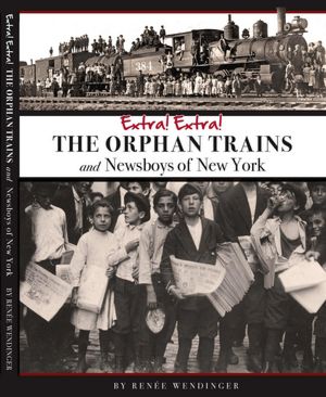 Extra! Extra! the Orphan Trains and Newsboys of New York
