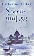 Snow-walker by Catherine Fisher: NOOK Book Cover