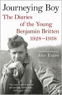 Journeying Boy: The Diaries of the Young Benjamin Britten 1928-1938