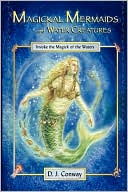Magickal Mermaids and Water Creatures: Invoke the Magick of the Waters