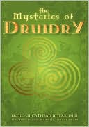 The Mysteries of Druidry: Celtic Mysticism, Theory, and Practice