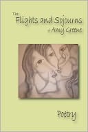The Flights and Sojourns of Amy Greene: Poetry