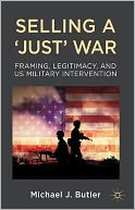 Selling a 'Just' War: Framing, Legitimacy, and US Military Intervention