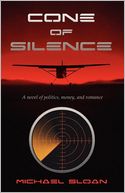 Cone of Silence: A novel of politics, money, and romance