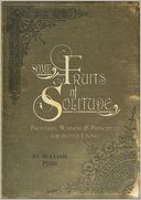 Some Fruits of Solitude: Proverbs, Wisdom & Principles for Better Living