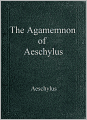 The Agamemnon of Aeschylus