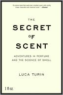 Secret of Scent: Adventures in Perfume and the Science of Smell