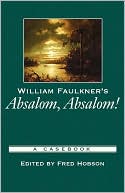 William Faulkner's Absalom, Absalom! (Casebooks in Criticism Series): A Casebook