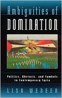 Ambiguities of Domination : Politics, Rhetoric, and Symbols in Contemporary Syria