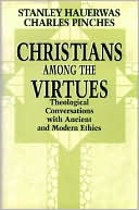 download Christians Among the Virtues : Theological Conversations with Ancient and Modern Ethics book
