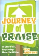 Journey of Praise: An Easy-to-Sing, Easy-to-Stage Musical for Children