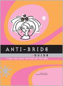 Anti-Bride Guide: Tying the Knot Outside of the Box