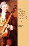 Life After Death: The Viola da Gamba in Britain from Purcell to Dolmetsch