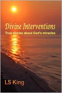 Divine Interventions: True Stores about God's Miracles