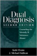 Dual Diagnosis, Second Edition: Counseling the Mentally Ill Substance Abuser