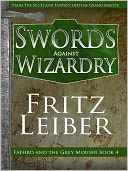Swords Against Wizardry [Book 4 of the Fafhrd and Gray Mouser Series]
