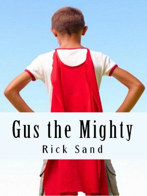 Gus the Mighty: Superhero in the Seventh Grade