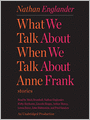 What We Talk About When We Talk About Anne Frank: Stories
