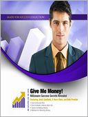 Give Me Money!: Millionaire Success Secrets Revealed