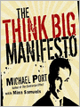 The Think Big Manifesto: Think You Can't Change Your Life (and the World) Think Again