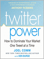 Twitter Power: How to Dominate Your Market One Tweet at a Time