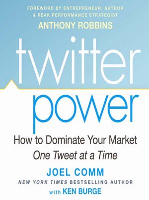 Twitter Power: How to Dominate Your Market One Tweet at a Time