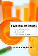 Powerful Medicines: The Benefits, Risks, and Costs of Prescription Drugs
