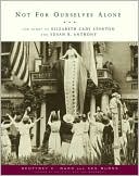 Not for Ourselves Alone: The Story of Elizabeth Cady Stanton and Susan B. Anthony