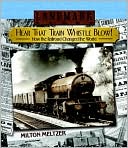 Hear That Train Whistle Blow!: How the Railroad Changed the World