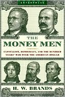 The Money Men: Capitalism, Democracy, and the Hundred Years' War over the American Dollar