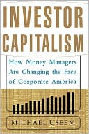 Investor Capitalism: How Money Managers Are Changing the Face of Corporate America