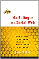 Marketing to the Social Web: How Digital Customer Communities Build Your Business