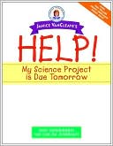 Janice VanCleave's Help! My Science Project Is Due Tomorrow! Easy Experiments You Can Do Overnight