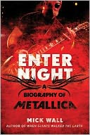 Enter Night: A Biography of Metallica