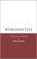 Wordsmithy: Read until Your Brain Creaks and Other Encouragements for the Aspiring Writer