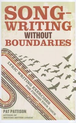 Songwriting Without Boundaries: Lyric Writing Exercises for Finding Your Voice