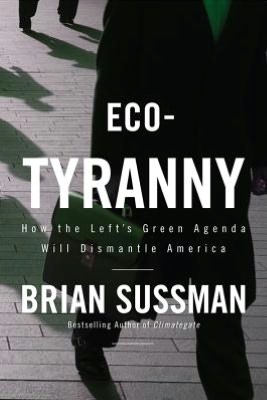 Eco-Tyranny: How the Left's Green Agenda will Dismantle America