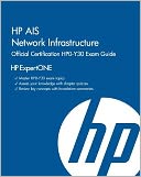 HP AIS Network Infrastructure Official Certification HPO-Y30 Exam Guide: HP ExpertONE
