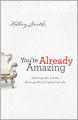 You're Already Amazing: Embracing Who You Are, Becoming All God Created You to Be