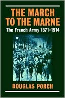 The March to the Marne: The French Army, 1871-1914