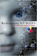 Redesigning Humans: Our Inevitable Genetic Future