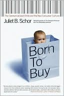 Born to Buy: The Commercialized Child and the New Consumer Culture