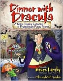 Dinner with Dracula: A Spine-Tingling Collection of Frighteningly Funny Poems