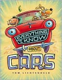 Everything I Know about Cars: A Collection of Made-Up Facts, Educated Guesses, and Silly Pictures about Cars, Trucks, and Other Zoomy Things