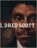 I, Dred Scott: A Fictional Slave Narrative Based on the Life and Legal Precedent of Dred Scott