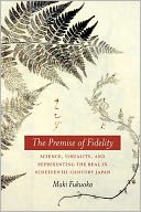 The Premise of Fidelity: Science, Visuality, and Representing the Real in Nineteenth-Century Japan